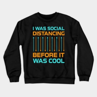 I Was Social Distancing Crewneck Sweatshirt